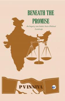 Beneath The Promise: An Enquiry Into India's Social Political Landscape