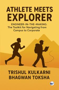 Athlete Meets Explorer: Engineer-in-the-Making: The Toolkit for Navigating from Campus to Corporate