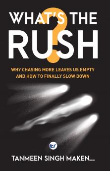 What’s the Rush?: Why Chasing More Leaves Us Empty—and How to Finally Slow Down