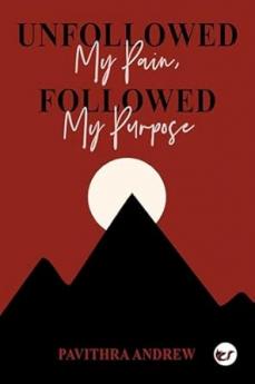 Unfollowed My Pain Followed My Purpose - Pavithra Andrew
