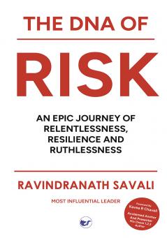THE DNA OF RISK: An Epic Journey of Relentlessness Resilience and Ruthlessness