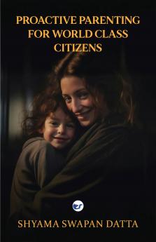 Proactive parenting for world class citizens
