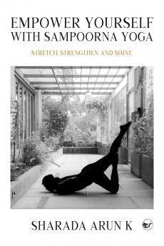 Empower Yourself with Sampoorna Yoga: Stretch Strengthen and Shine