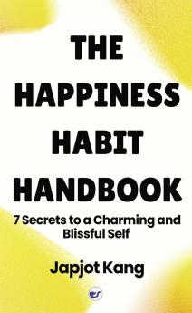 The Happiness Habit Handbook