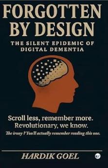 Forgotten By Design: The Silent Epidemic of Digital Dementia