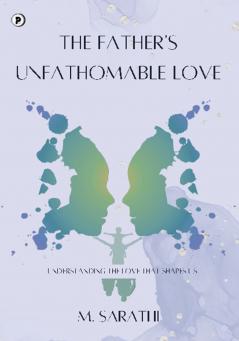 The Father’s Unfathomable Love