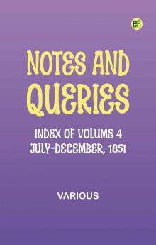 Notes and Queries Index of Volume 4 July-December 1851
