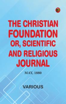 The Christian Foundation Or Scientific and Religious Journal May 1880