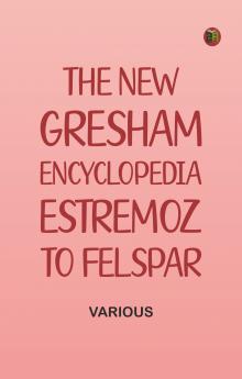 The New Gresham Encyclopedia. Estremoz to Felspar