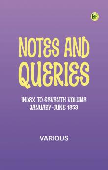 Notes and Queries Index to Seventh Volume January-June 1853