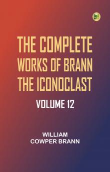The Complete Works of Brann the Iconoclast -- Volume 12