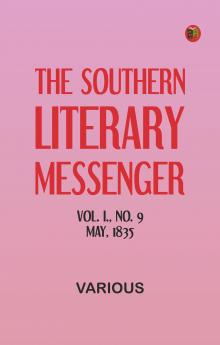 The Southern Literary Messenger Vol. I. No. 9 May 1835