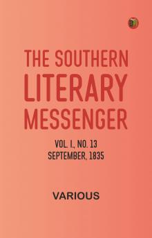 The Southern Literary Messenger Vol. I. No. 13 September 1835
