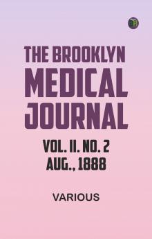 The Brooklyn Medical Journal. Vol. II. No. 2. Aug. 1888