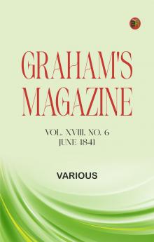 Graham's Magazine Vol. XVIII No. 6 June 1841