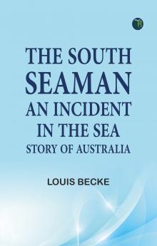 The South Seaman: An Incident in the Sea Story of Australia
