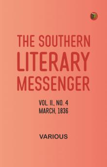 The Southern Literary Messenger Vol. II. No. 4 March 1836