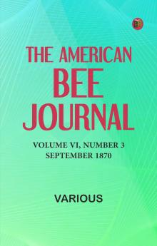 The American Bee Journal Volume VI Number 3 September 1870