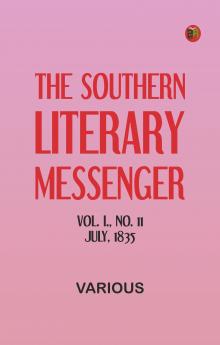The Southern Literary Messenger Vol. I. No. 11 July 1835
