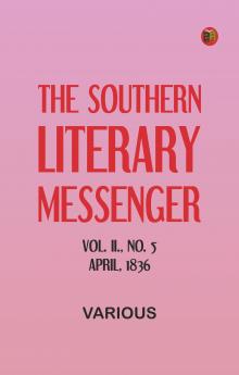 The Southern Literary Messenger Vol. II. No. 5 April 1836