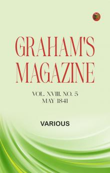 Graham's Magazine Vol. XVIII No. 5 May 1841