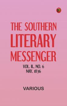 The Southern Literary Messenger Vol. II. No. 6 May 1836