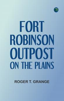Fort Robinson: Outpost on the Plains