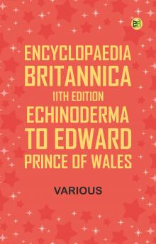 Encyclopaedia Britannica 11th Edition Echinoderma to Edward prince of Wales