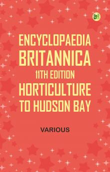 Encyclopaedia Britannica 11th Edition Horticulture to Hudson Bay