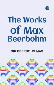 The Works of Max Beerbohm