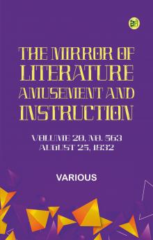 The Mirror of Literature Amusement and Instruction. Volume 20 No. 563 August 25 1832