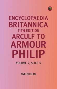 Encyclopaedia Britannica 11th Edition Arculf to Armour Philip Volume 2 Slice 5
