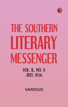 The Southern Literary Messenger Vol. II. No. 8 July 1836