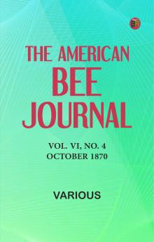 The American Bee Journal Vol. VI No. 4 October 1870