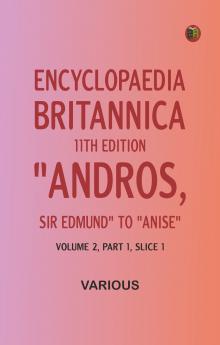 Encyclopaedia Britannica 11th Edition Andros Sir Edmund to AniseVolume 2 Part 1 Slice 1
