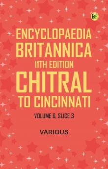 Encyclopaedia Britannica 11th Edition Chitral to Cincinnati Volume 6 Slice 3