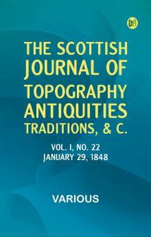 The Scottish Journal of Topography Antiquities Traditions &c. Vol. I No. 22 January 29 1848