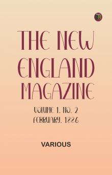 The New England Magazine Volume 1 No. 2 February 1886