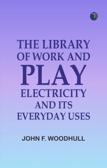 The Library of Work and Play: Electricity and Its Everyday Uses