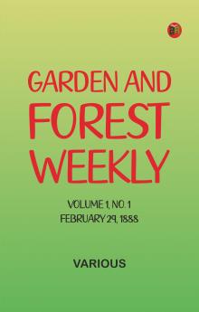 Garden and Forest Weekly Volume 1 No. 1 February 29 1888