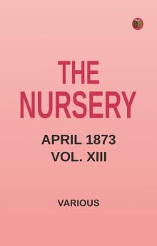 The Nursery April 1873 Vol. XIII