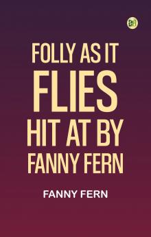Folly as It Flies; Hit at by Fanny Fern