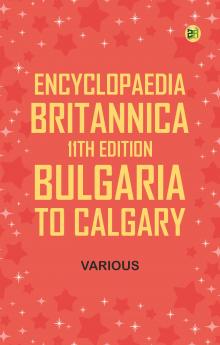 Encyclopaedia Britannica 11th Edition Bulgaria to Calgary