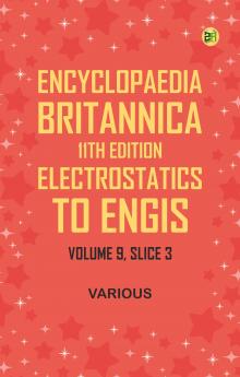Encyclopaedia Britannica 11th Edition Electrostatics to Engis Volume 9 Slice 3