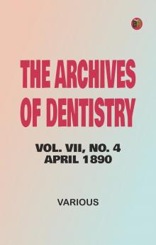 The Archives of Dentistry Vol. VII No. 4 April 1890