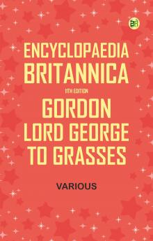Encyclopaedia Britannica 11th Edition Gordon Lord George to Grasses
