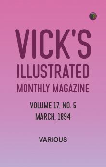 Vick's Illustrated Monthly Magazine Volume 17 No. 5 March 1894