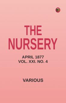The Nursery April 1877 Vol. XXI. No. 4