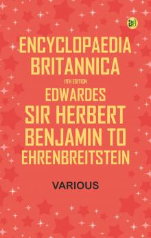 Encyclopaedia Britannica 11th Edition Edwardes Sir Herbert Benjamin to Ehrenbreitstein