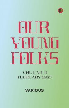 Our Young Folks--Vol. I No. II February 1865